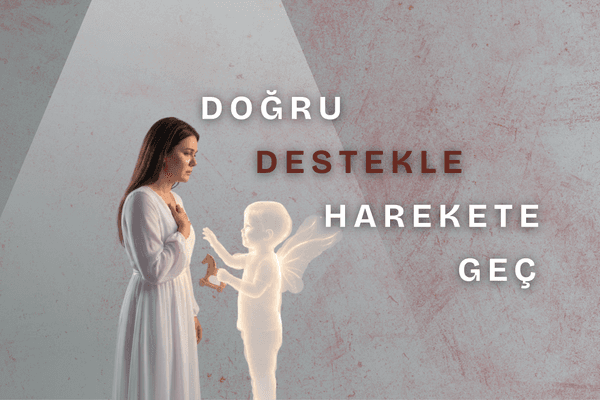 Beyaz elbiseli hüzünlü bir kadının karşısında duran parlayan, saydam melek kanatlı küçük bir çocuk figürü ve sağ tarafta yer alan "DOĞRU DESTEKLE HAREKETE GEÇ" yazısı.