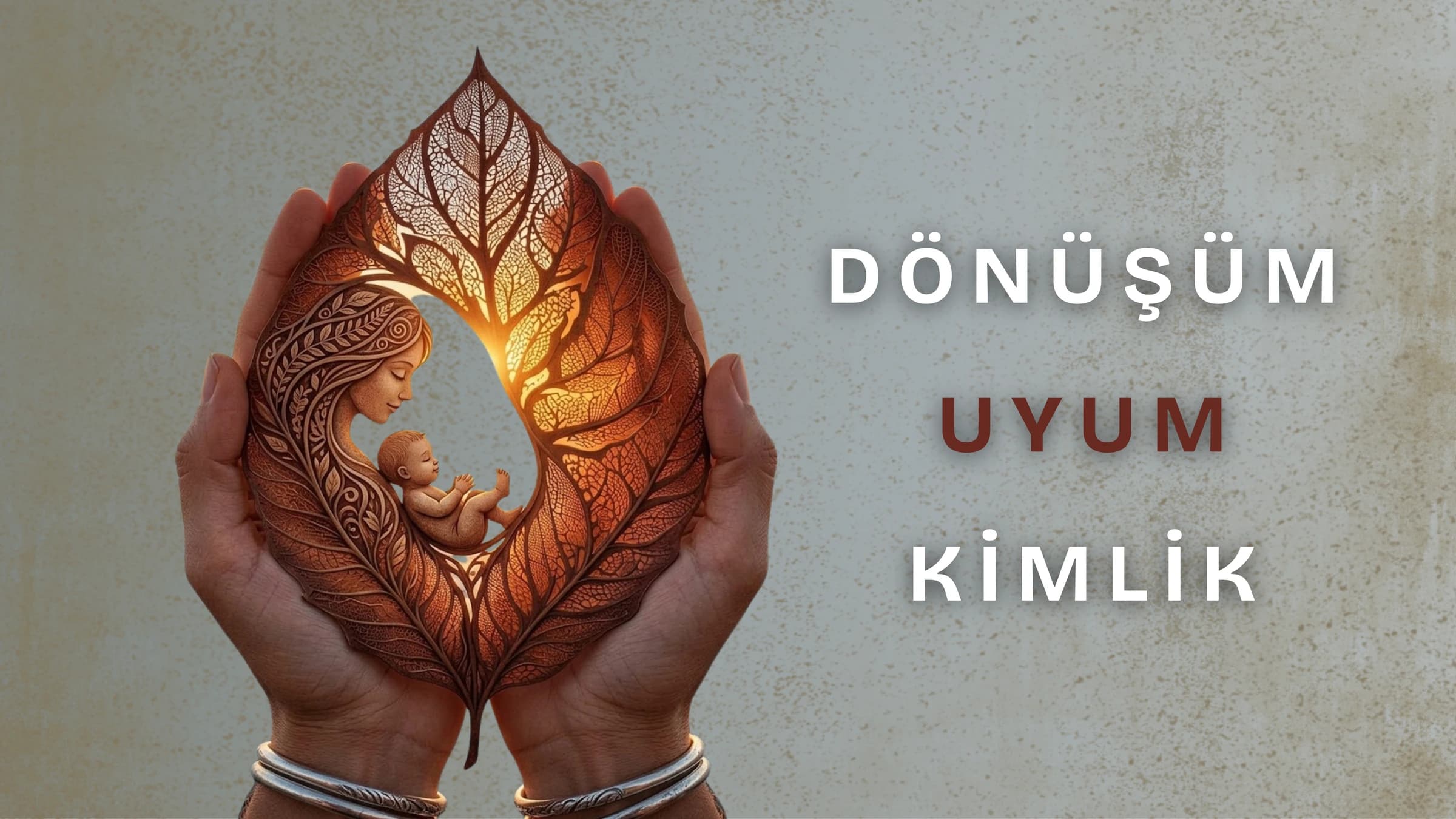 İki elin tuttuğu sonbahar yaprağının içine oyulmuş anne ve bebek figürü ile sağ tarafta yer alan "DÖNÜŞÜM, UYUM, KİMLİK" yazısı.