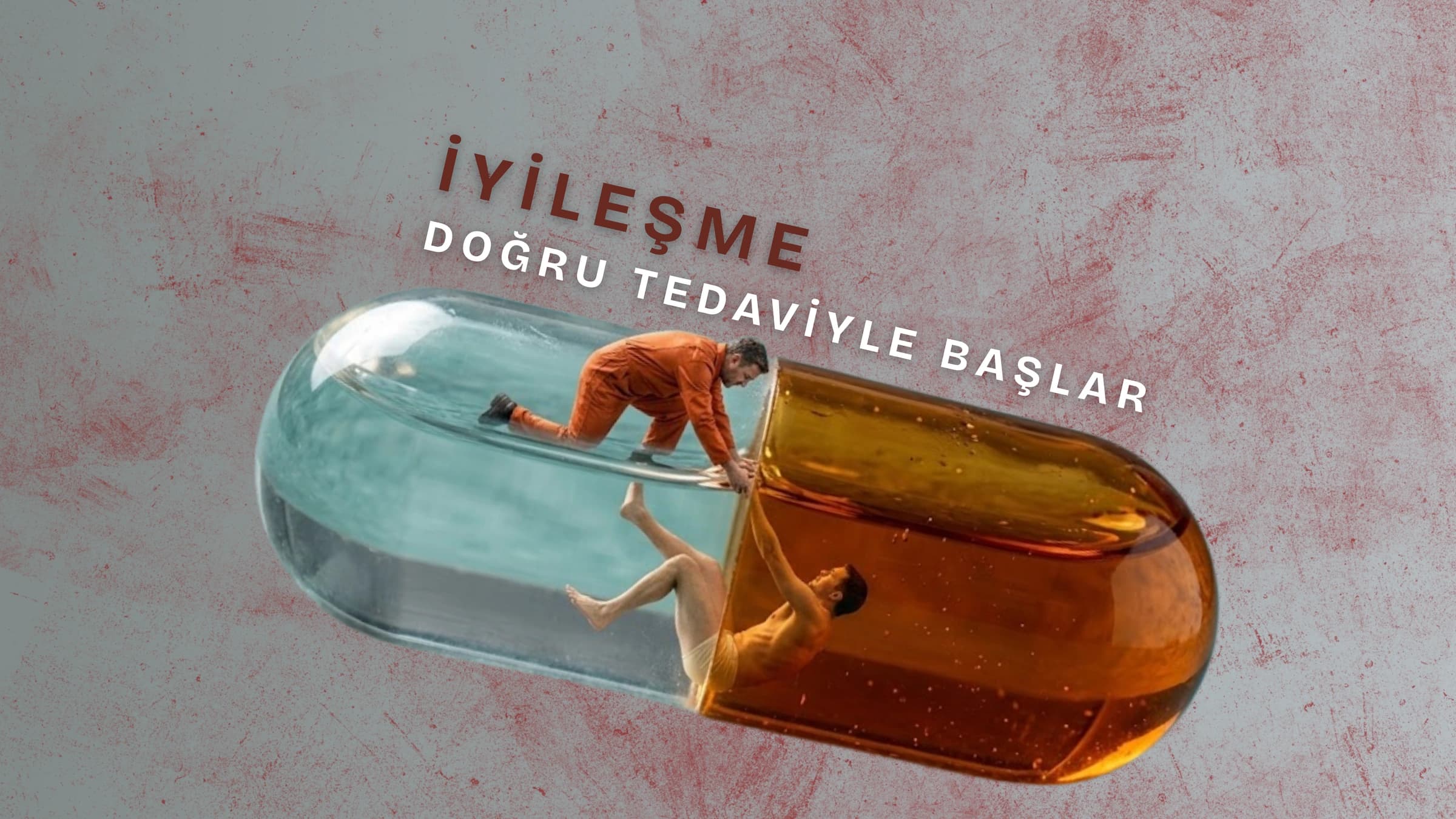 Yatay bir ilaç kapsülünün içinde, turuncu giysili bir adamın, düşen bir adamı mavi sudan sarı suya tuttuğu görülüyor. Üstte "İYİLEŞME, DOĞRU TEDAVİYLE BAŞLAR" yazısı bulunuyor.