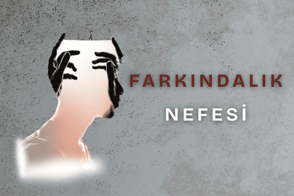 Zihni bir mum gibi parlayan bir erkek profili, kafasını çevreleyen siyah eller ve sağ tarafta yer alan "FARKINDALIK NEFESİ" yazısı.